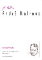 Couverture du livre « Je suis... : André Malraux » de Bernard Deloche aux éditions Jacques Andre