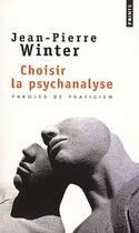 Couverture du livre « Choisir la psychanalyse ; paroles de praticien » de Jean-Pierre Winter aux éditions Points