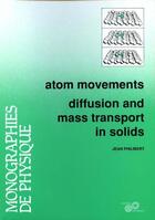 Couverture du livre « Atom movements ; diffusion and mass transport in solids » de Jean Philibert aux éditions Edp Sciences