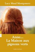 Couverture du livre « Anne Shirley t.1 : Anne, la maison aux pignons verts » de Lucy Maud Montgomery aux éditions Les Editions Quebec Amerique