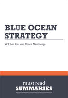 Couverture du livre « Blue Ocean strategy ; how to create uncontested market space and make the competition irrelevant » de W. Chan Kim et Renee Mauborgne aux éditions Must Read Summaries