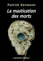 Couverture du livre « La mastication des morts » de Patrick Kermann aux éditions Lansman