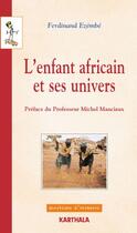 Couverture du livre « L'enfant africain et ses univers » de Ferdinand Ezembe aux éditions Karthala