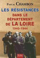 Couverture du livre « Les résistances dans le département de la Loire 1940-1944 » de Pascal Chambon aux éditions De Boree