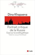 Couverture du livre « Portrait critique de la Russie ; essai sur la société gothique » de Dina Khapaeva aux éditions Editions De L'aube