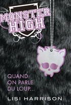 Couverture du livre « Monster High T.3 ; quand on parle du loup... » de Lisi Harrison aux éditions Castelmore