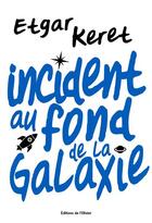 Couverture du livre « Incident au fond de la galaxie » de Etgar Keret aux éditions Editions De L'olivier
