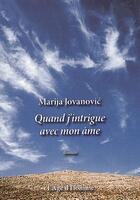 Couverture du livre « Quand j'intrigue avec mon âme » de Marija Jovanovic aux éditions L'age D'homme