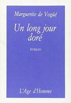 Couverture du livre « Un Long Jour Dore » de De Vogue Marguerite aux éditions L'age D'homme