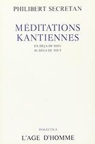 Couverture du livre « Meditations Kantiennes » de Philibert Secretan aux éditions L'age D'homme