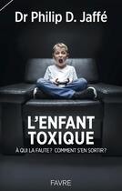 Couverture du livre « L'enfant toxique » de Philip Jaffe aux éditions Favre