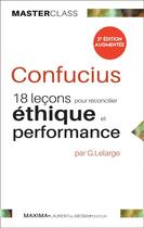 Couverture du livre « Confucius ; 18 leçons pour réconcilier éthique et performance (2e édition) » de Gerard Lelarge aux éditions Maxima