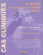 Couverture du livre « Cas clinique ; le rocher de la clinique à l'image t.2 » de Kathlyn Marsot-Dupuch et F Portier aux éditions Sauramps Medical