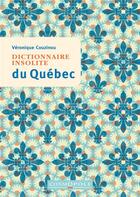 Couverture du livre « Dictionnaire insolite du quebec » de Veronique Couzinou aux éditions Cosmopole