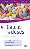 Couverture du livre « Calcul de doses : L'essentiel pour administrer les médicaments » de Marie-Christine Clugnet aux éditions Med-line