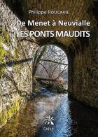 Couverture du livre « De Menet à Neuvialle, les ponts maudits » de Philippe Roucarie aux éditions Creer