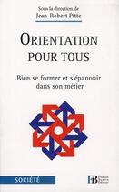 Couverture du livre « Orientation pour tous ; bien se former et s'épanouir dans son métier » de Jean-Robert Pitte aux éditions Les Peregrines