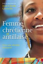 Couverture du livre « Femme chrétienne et antillaise ; vers une identité restaurée » de Jean-Claude Girondin aux éditions Farel