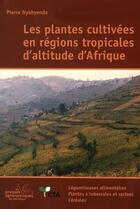 Couverture du livre « Plantes cultivees en regions tropicales d'altitude d'afrique, tome 1 : legumineuses alimentaires/pla » de Pierre Nyabyenda aux éditions Presses Agronomiques Gembloux