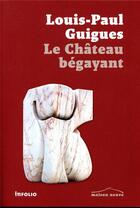 Couverture du livre « Le château bégayant » de Louis Paul Guigues aux éditions Infolio