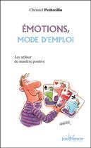 Couverture du livre « Émotions, mode d'emploi ; les utiliser de manière positive » de Christel Petitcollin aux éditions Jouvence Pratiques