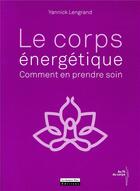 Couverture du livre « Le corps énergétique ; comment en prendre soin » de Yannick Lengrand aux éditions La Source Vive