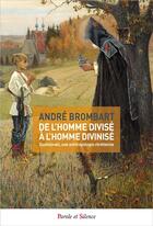 Couverture du livre « De l'homme divisé à l'homme divinisé ; Dostoïevski, une anthropologie chrétienne » de Andre Brombart aux éditions Parole Et Silence