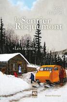 Couverture du livre « Le sentier des Roquemont Tome 1 ; les racines » de Rene Ouellet aux éditions Editions Hurtubise