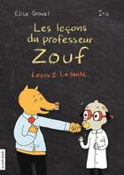 Couverture du livre « Les leçons du professeur Zouf ; leçon 2 : la santé » de Elise Gravel et Iris Boudreau aux éditions La Courte Echelle