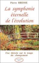 Couverture du livre « La symphonie eternelle de l'evolution - une theorie sur le temps du changement » de Bresse Pierre aux éditions Altess