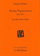 Couverture du livre « Kostas Papaïoannou (1925-1981) les idées contre le néant » de Francois Bordes aux éditions La Bibliotheque