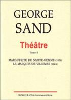 Couverture du livre « Théâtre t.5 ; marguerite de sainte gemme(1859) / le marquis de villemer (1864) » de  aux éditions Indigo Cote Femmes