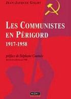 Couverture du livre « Les communistes en perigord (1917-1958) » de Jean-Jacques Gillot aux éditions Pilote 24
