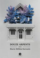 Couverture du livre « Douze arpents » de Sarrazin Marie-Helen aux éditions Editions Tete Premiere