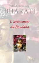 Couverture du livre « L'avènement du bouddha » de Bharati Shuddhananda aux éditions Assa