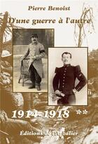 Couverture du livre « D'une guerre à l'autre Tome 2 : 1914-1918 (4e édition) » de Pierre Benoist aux éditions Editions De L'arzalier