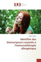 Couverture du livre « Identifier des biomarqueurs associés à l'immunothérapie allergénique » de Noémie Caillot aux éditions Editions Universitaires Europeennes