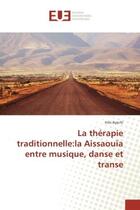 Couverture du livre « La therapie traditionnelle:la Aissaouïa entre musique, danse et transe » de Inès Ayachi aux éditions Editions Universitaires Europeennes