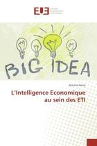 Couverture du livre « L'intelligence economique au sein des eti » de Antoine Henry aux éditions Editions Universitaires Europeennes