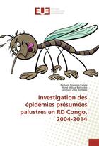 Couverture du livre « Investigation des epidemies presumees palustres en rd congo, 2004-2014 » de Kalala Richard aux éditions Editions Universitaires Europeennes