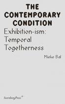 Couverture du livre « The contemporary condition ; exhibition-ism ; temporal togetherness » de Mieke Bal aux éditions Sternberg Press