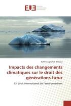 Couverture du livre « Impacts des changements climatiques sur le droit des generations futur - en droit international de l » de Bitibaya Koffi aux éditions Editions Universitaires Europeennes