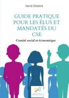 Couverture du livre « Guide pratique pour les élus du CSE » de Hervé Delattre aux éditions Thebookedition.com