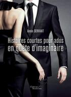 Couverture du livre « Histoires courtes pour ados en quête d'imaginaire » de Annie Servant aux éditions Baudelaire