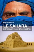 Couverture du livre « Le Sahara ; histoire, guerres et conquêtes » de Bernard Nantet aux éditions Tallandier