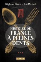Couverture du livre « Histoire de France à pleines dents » de Stephane Henaut et Jeni Mitchell aux éditions Tallandier