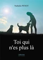 Couverture du livre « Toi qui n'es plus la » de Penot Nathalie aux éditions Verone