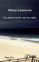 Couverture du livre « La mort surfe sur la coke : les chroniques de Biscarrosse » de Remy Lasource aux éditions Ex Aequo