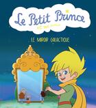 Couverture du livre « Le Petit Prince et ses amis : Le miroir galactique » de  aux éditions Panini