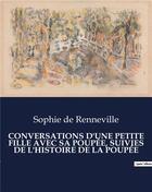 Couverture du livre « Conversations d'une petite fille avec sa poupee, suivies de l'histoire de la poupee » de Sophie De Renneville aux éditions Culturea